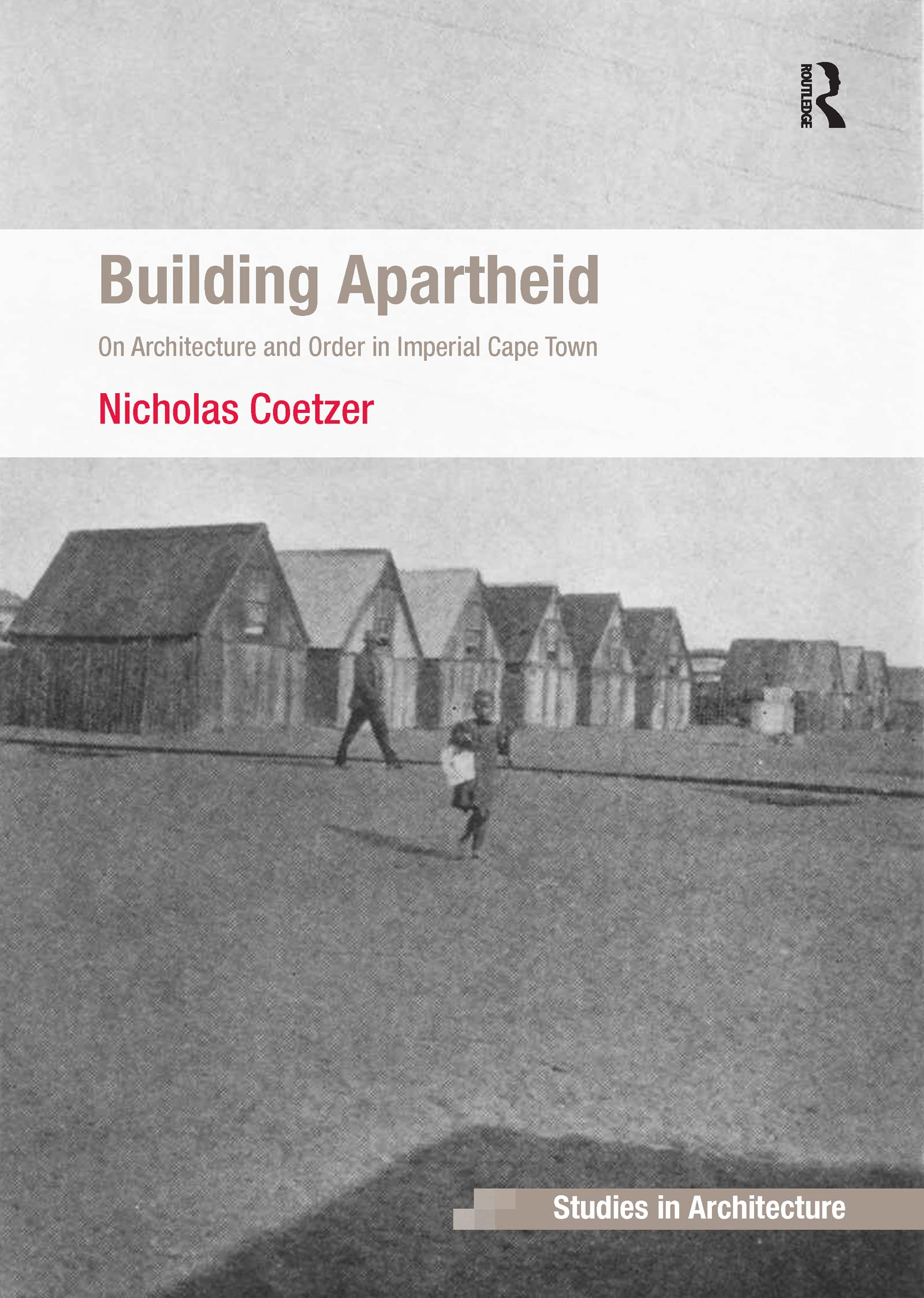 Building Apartheid: On Architecture and Order in Imperial Cape Town (Ashgate Studies in Architecture) Books