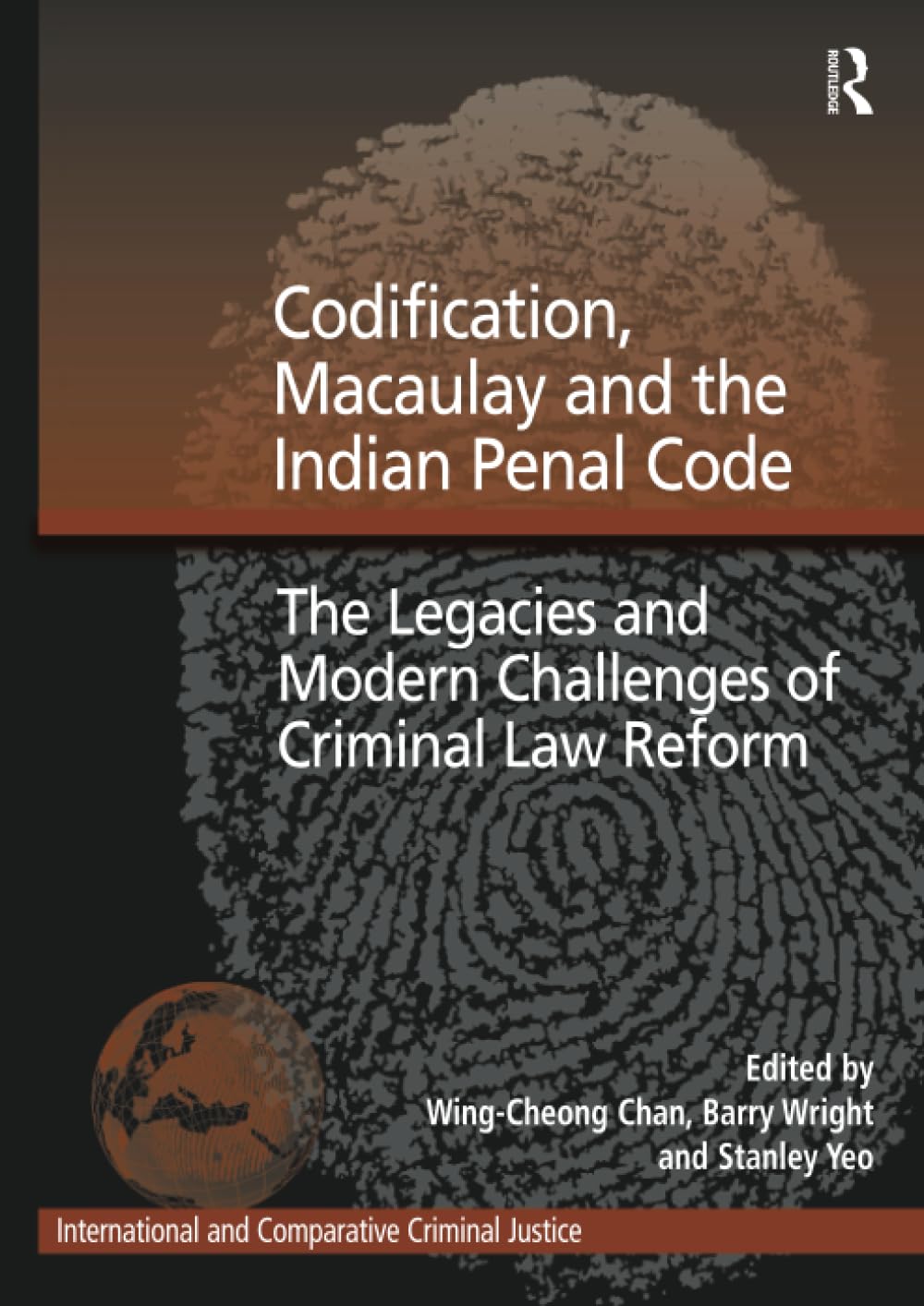 Codification, Macaulay and the Indian Penal Code: The Legacies and Modern Challenges of Criminal Law Reform (International and Comparative Criminal Justice) Law