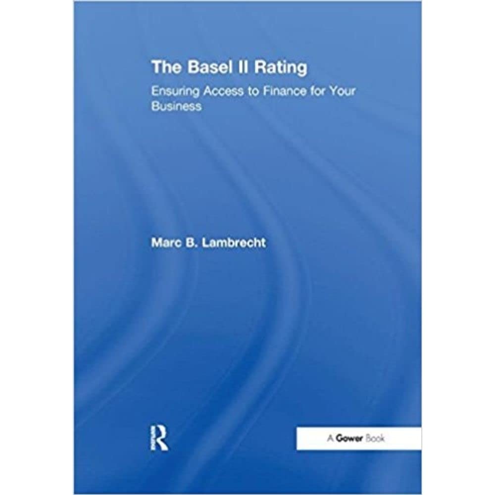 The Basel II Rating: Ensuring Access to Finance for Your Business Business, Finance & Career