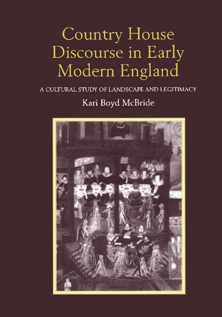 Country House Discourse in Early Modern England: A Cultural Study of Landscape and Legitimacy Social Sciences
