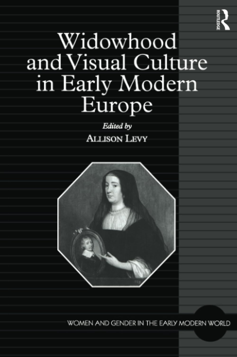 Widowhood and Visual Culture in Early Modern Europe (Women and Gender in the Early Modern World) Social Sciences