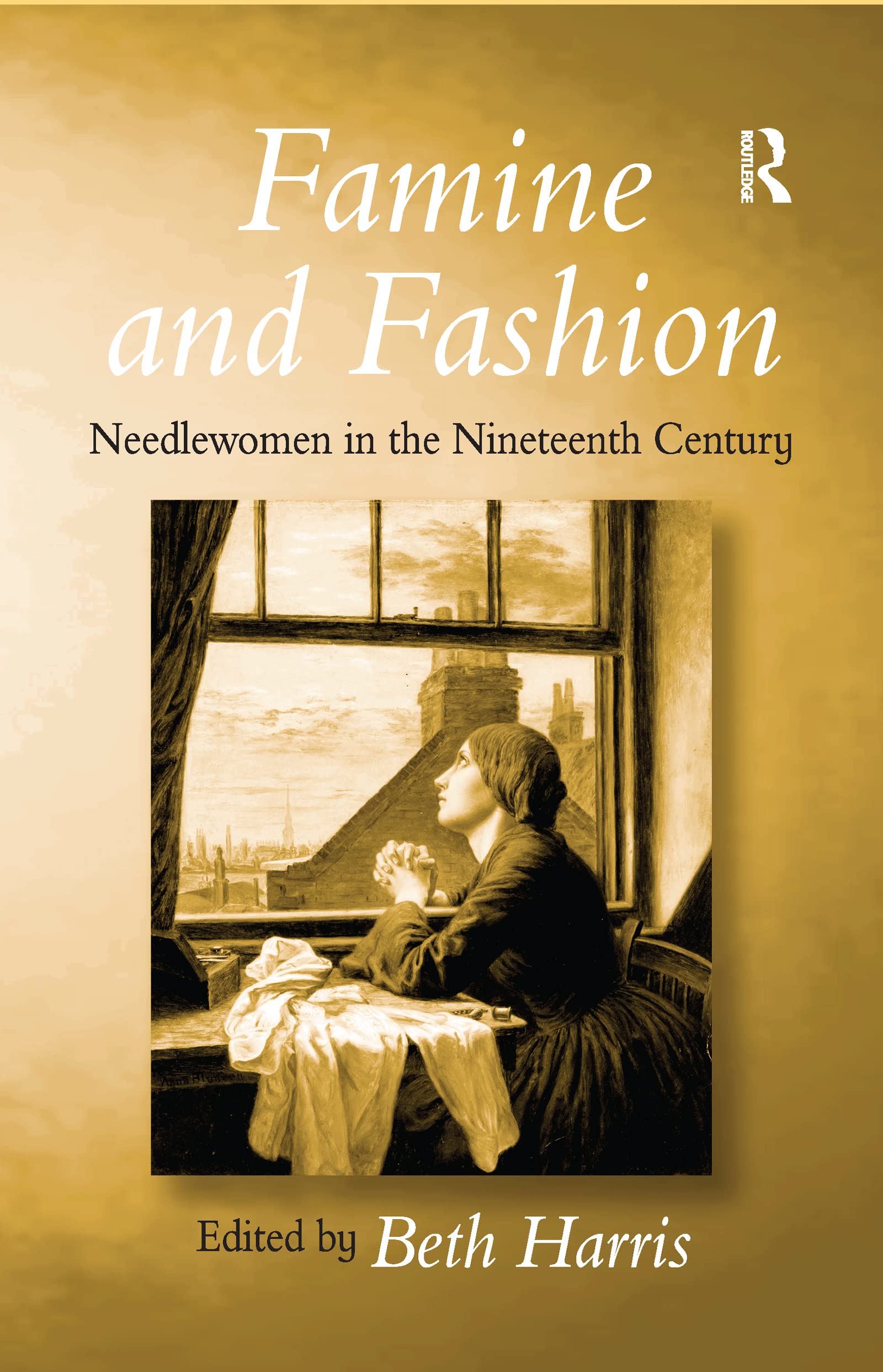 Famine and Fashion: Needlewomen in the Nineteenth Century Social Sciences