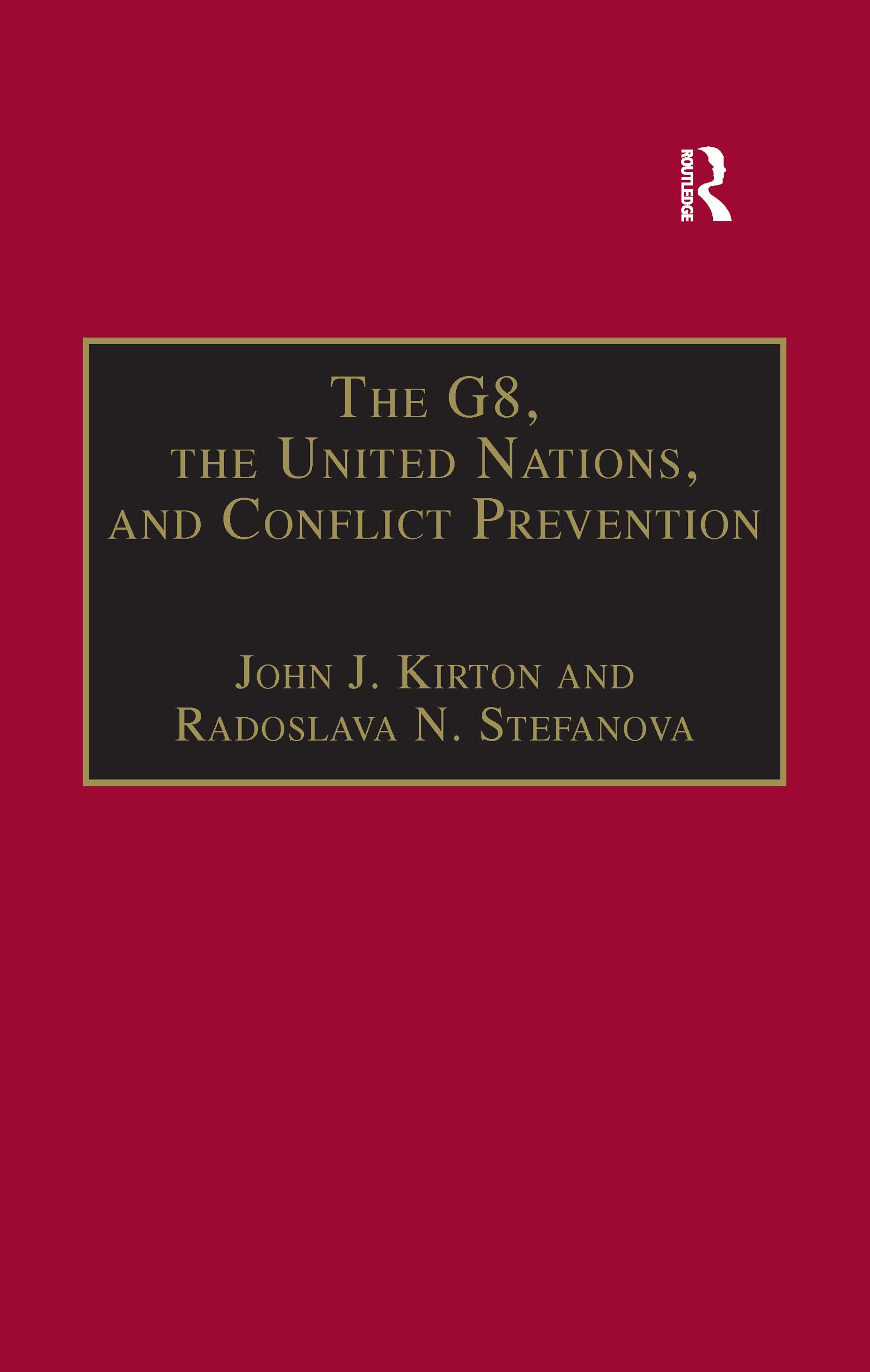 The G8, the United Nations, and Conflict Prevention (The G8 and Global Governance Series) Business, Finance & Career