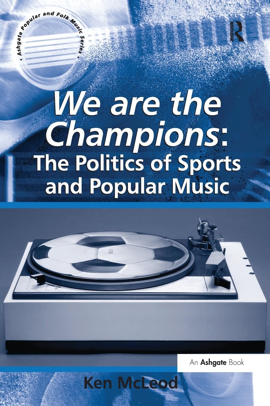 We are the Champions: The Politics of Sports and Popular Music (Ashgate Popular and Folk Music) Books