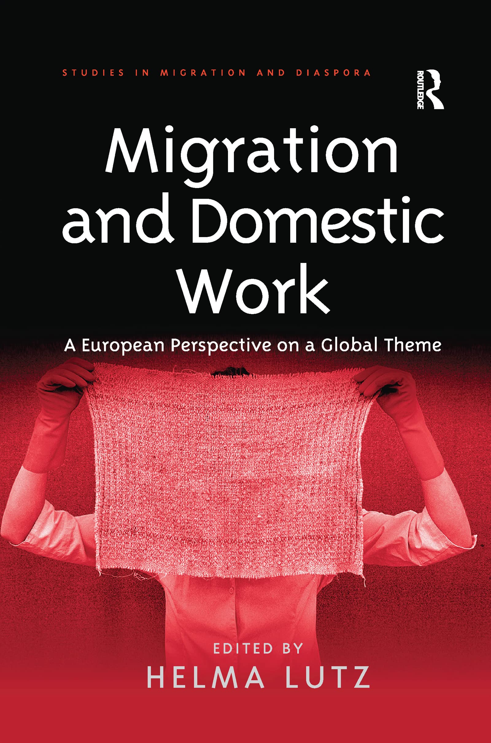 Migration and Domestic Work: A European Perspective on a Global Theme (Studies in Migration and Diaspora) Books
