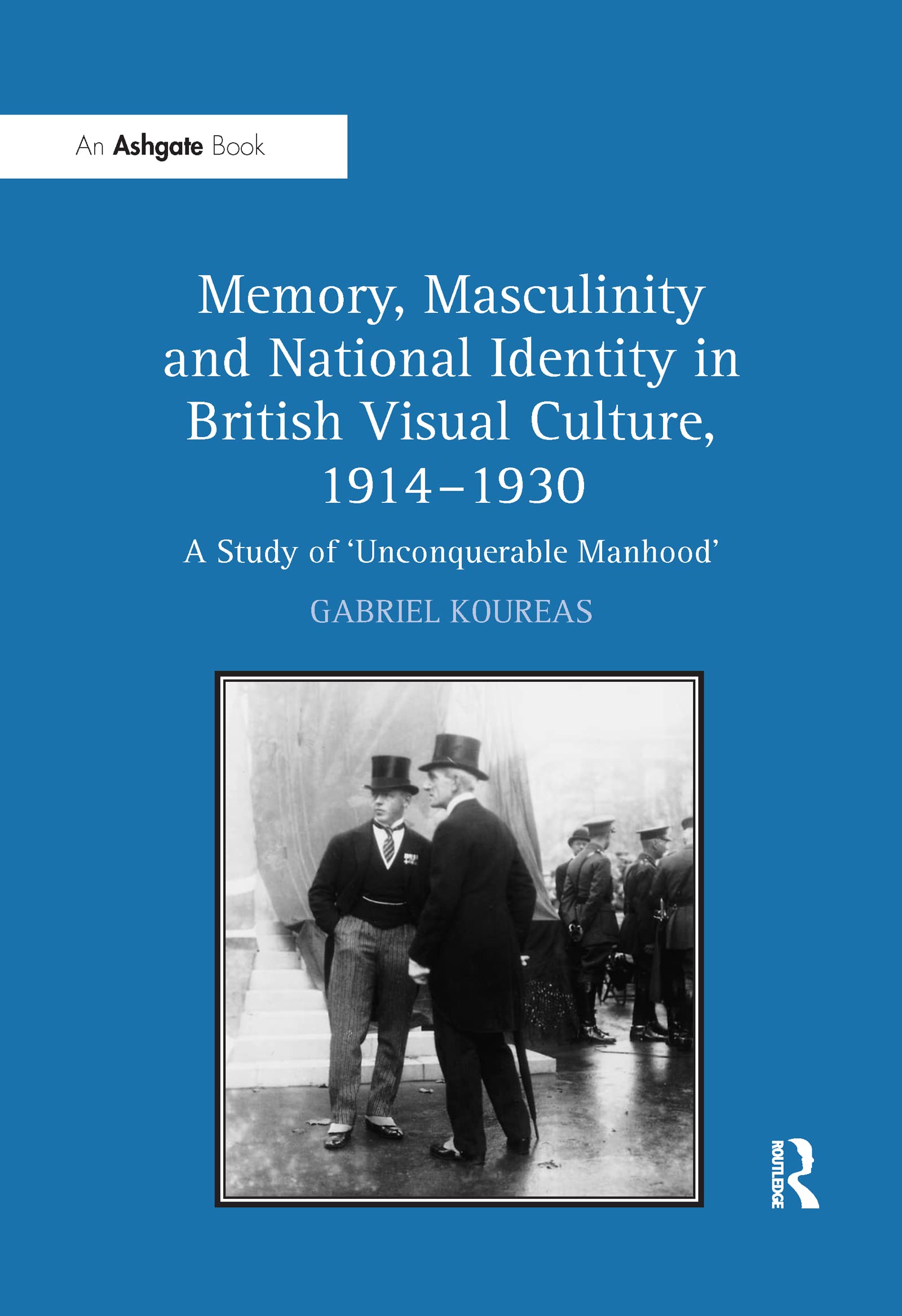 Memory, Masculinity and National Identity in British Visual Culture, 1914-1930 Social Sciences