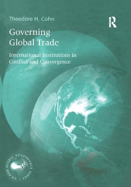 Governing Global Trade: International Institutions in Conflict and Convergence (G8 and Global Governance) Business, Finance & Career