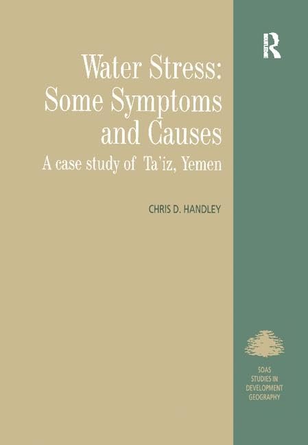 Water Stress: Some Symptoms and Causes: A Case Study of Ta'iz, Yemen (King's Soas Studies in Development Geography) Social Sciences