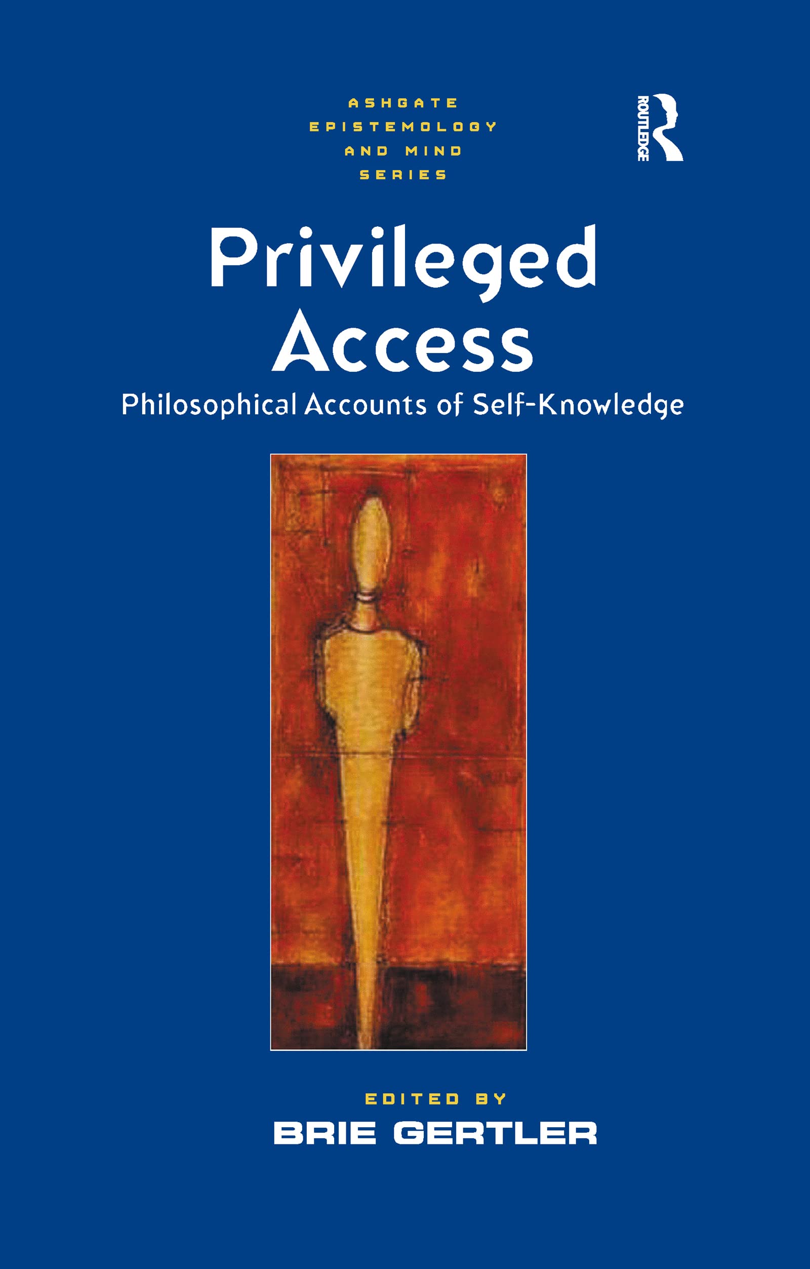 Privileged Access: Philosophical Accounts of Self-Knowledge (Ashgate Epistemology and Mind) Philosophy