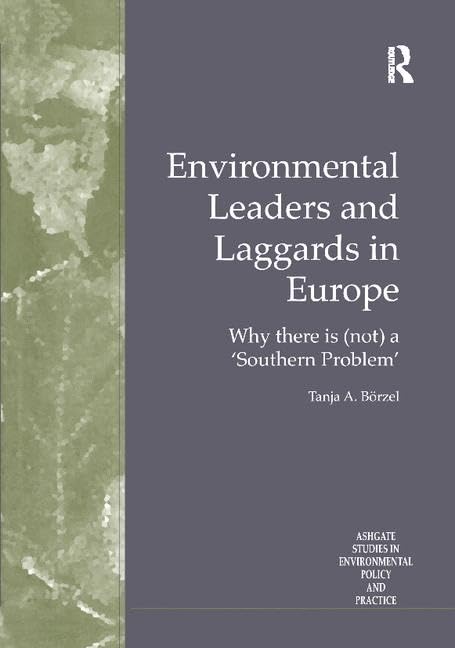 Environmental Leaders and Laggards in Europe: Why There is (Not) a 'Southern Problem' (Routledge Studies in Environmental Policy and Practice) Law