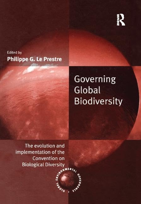 Governing Global Biodiversity: The Evolution and Implementation of the Convention on Biological Diversity (Global Environmental Governance) Business, Finance & Career