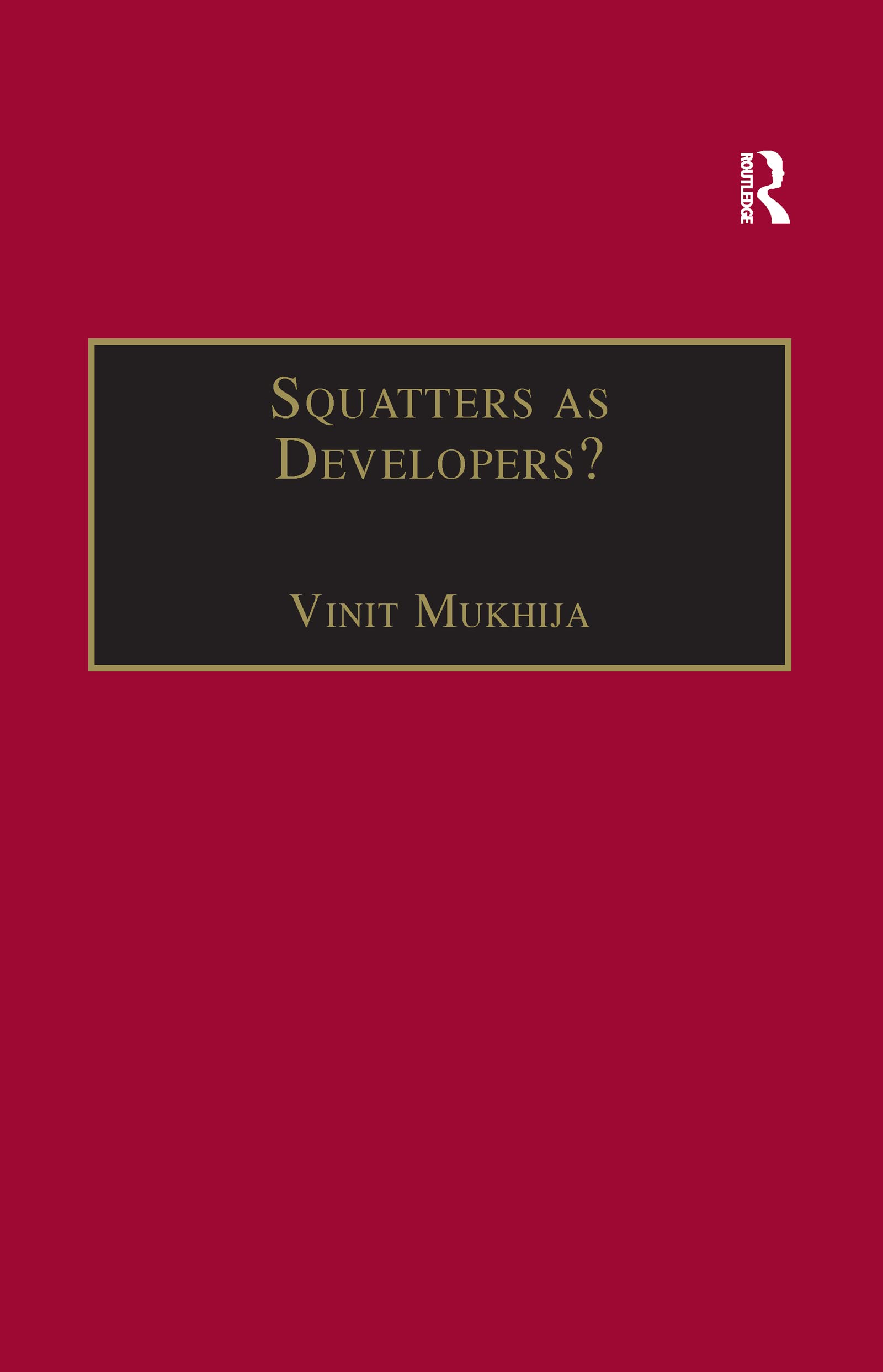 Squatters as Developers?: Slum Redevelopment in Mumbai (King's Soas Studies in Development Geography) Social Sciences