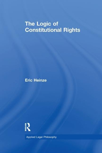 The Logic of Constitutional Rights (Applied Legal Philosophy) Law