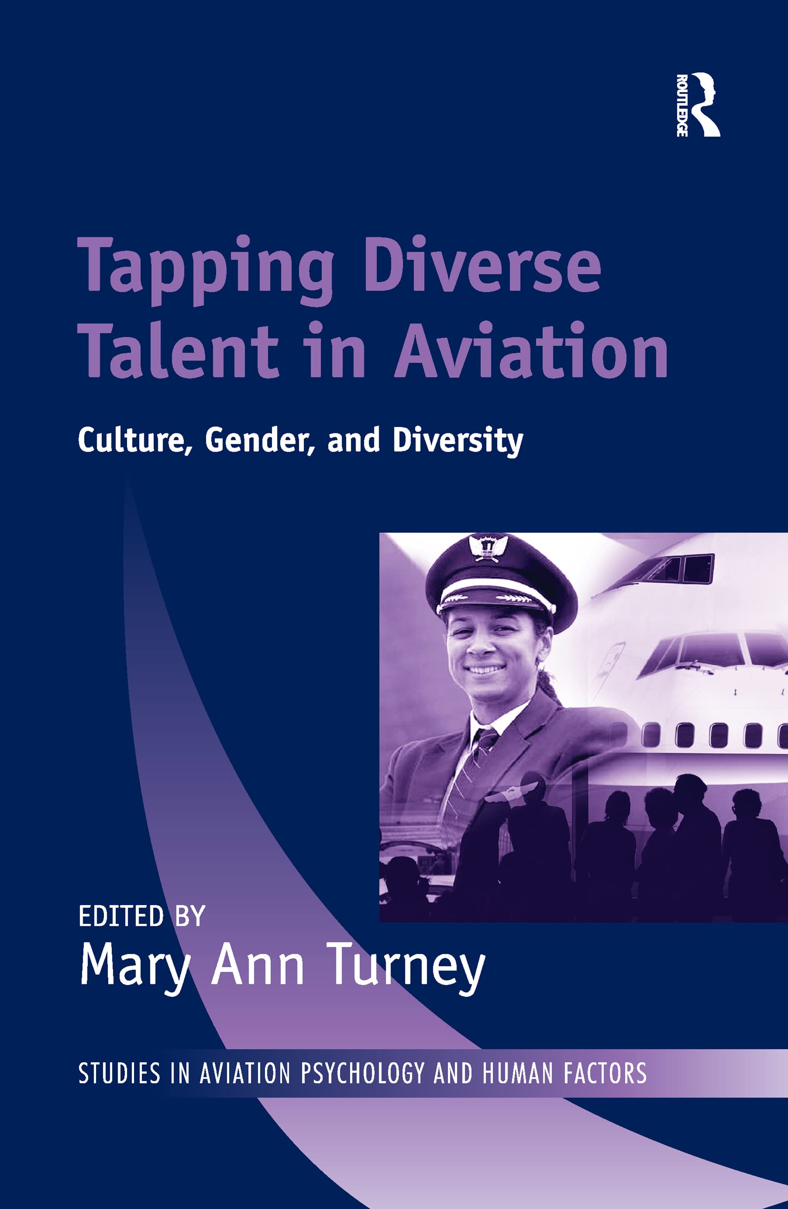 Tapping Diverse Talent in Aviation: Culture, Gender, and Diversity (Studies in Aviation Psychology and Human Factors) Business, Finance & Career