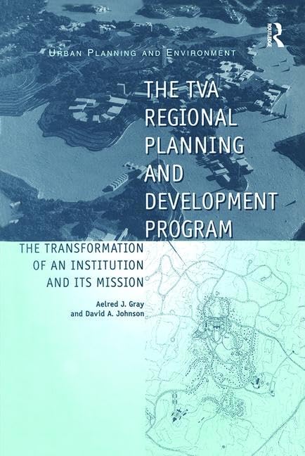 The TVA Regional Planning and Development Program: The Transformation of an Institution and Its Mission (Urban Planning and Environment) Business, Finance & Career