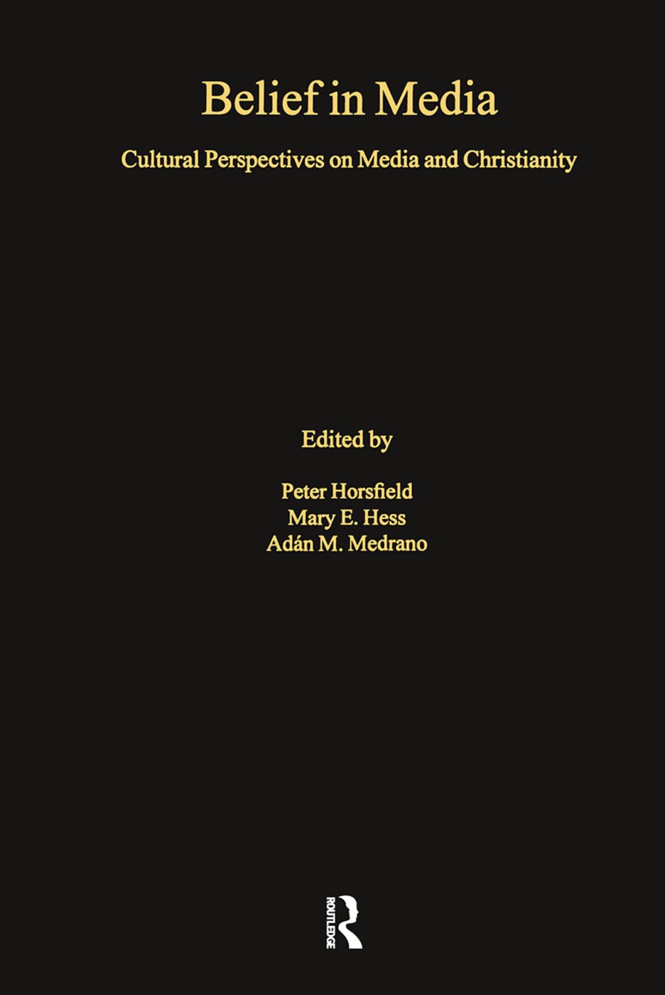 Belief in Media: Cultural Perspectives on Media and Christianity Media & Communication