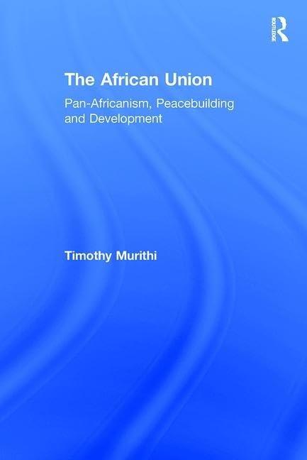 The African Union: Pan-africanism, Peacebuilding and Development Law