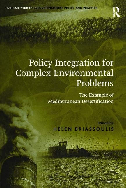 Policy Integration for Complex Environmental Problems: The Example of Mediterranean Desertification (Routledge Studies in Environmental Policy and Practice) Business & Technology