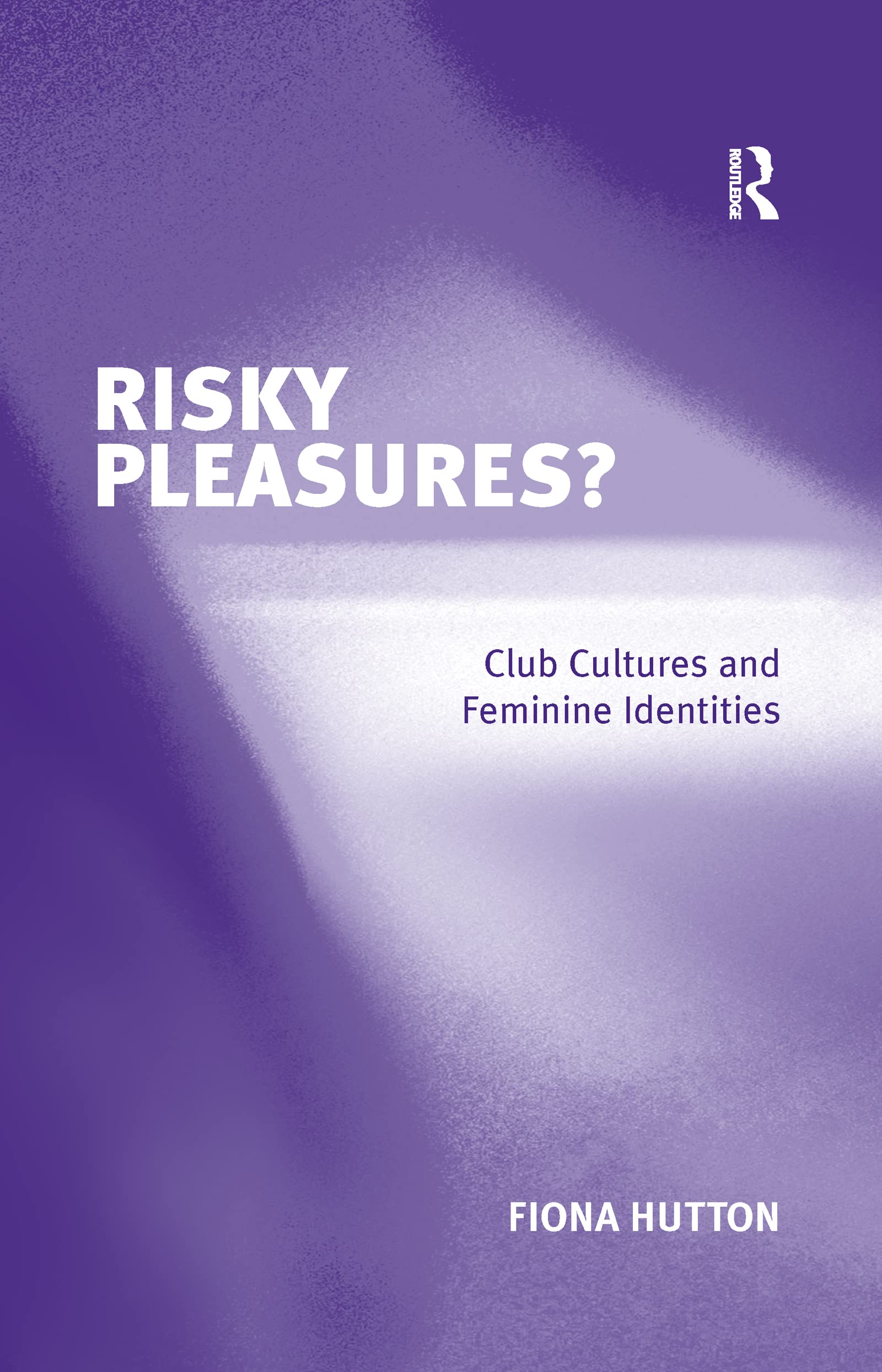 Risky Pleasures?: Club Cultures and Feminine Identities Books