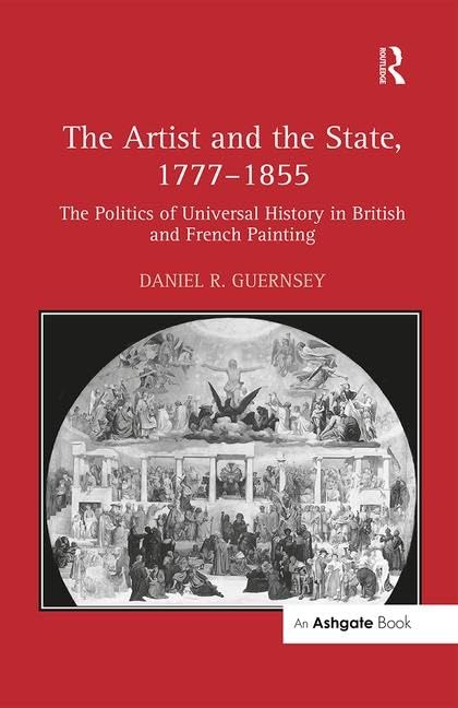 The Artist and the State, 1777–1855: The Politics of Universal History in British and French Painting Books