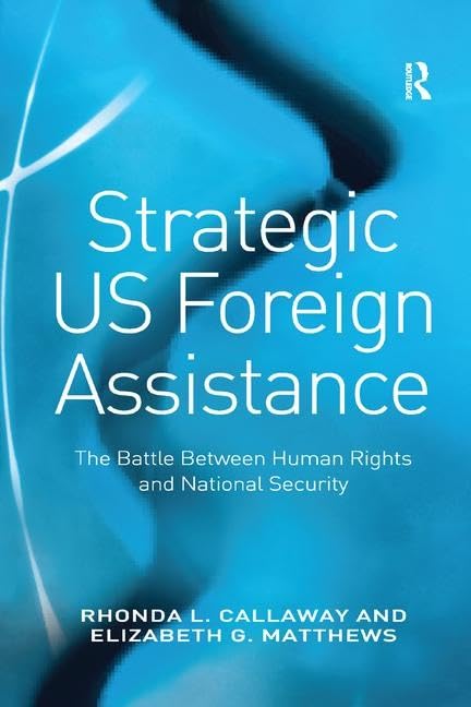 Strategic US Foreign Assistance: The Battle Between Human Rights and National Security Politics & History