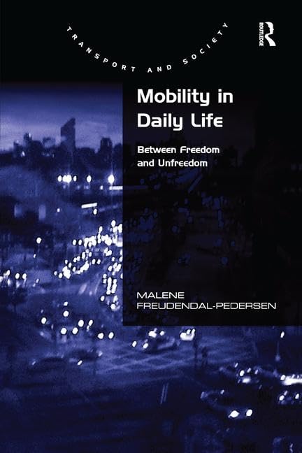 Mobility in Daily Life: Between Freedom and Unfreedom (Transport and Society) Books