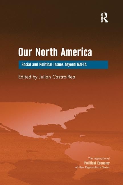 Our North America: Social and Political Issues Beyond Nafta (International Political Economy of New Regionalisms) Books