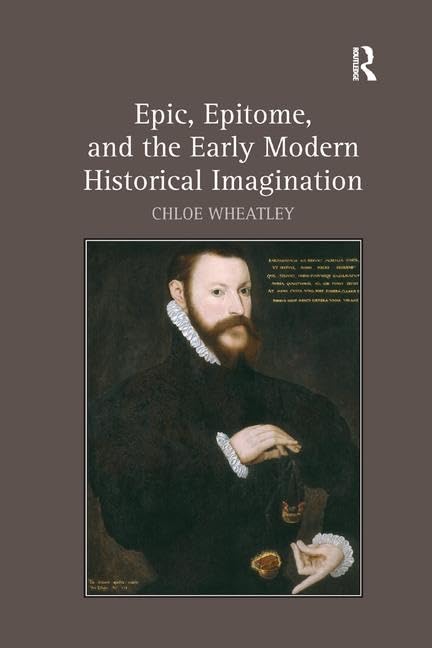 Epic, Epitome, and the Early Modern Historical Imagination Social Sciences