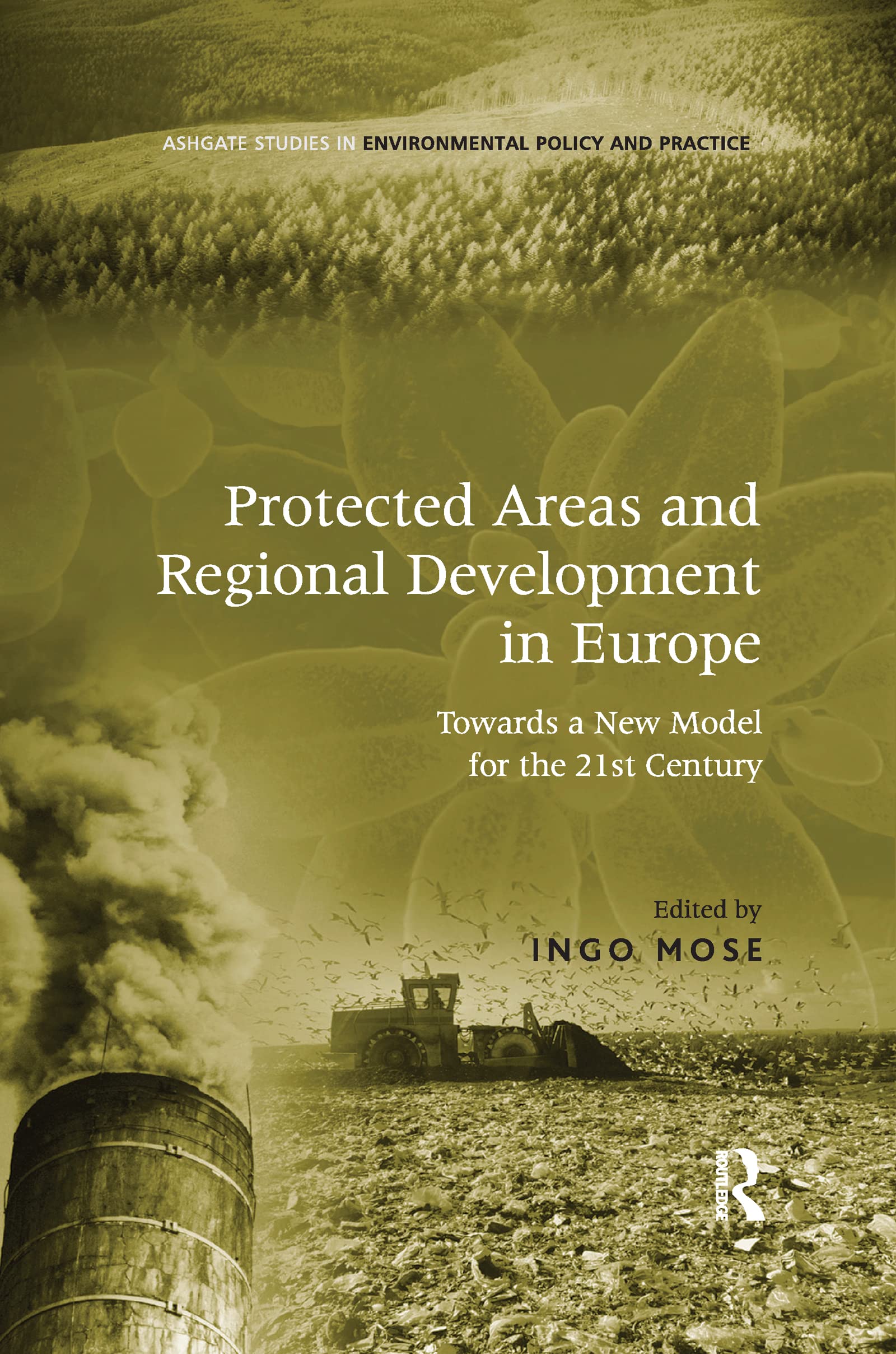Protected Areas and Regional Development in Europe: Towards a New Model for the 21st Century (Ashgate Studies in Environmental Policy and Practice) Social Sciences