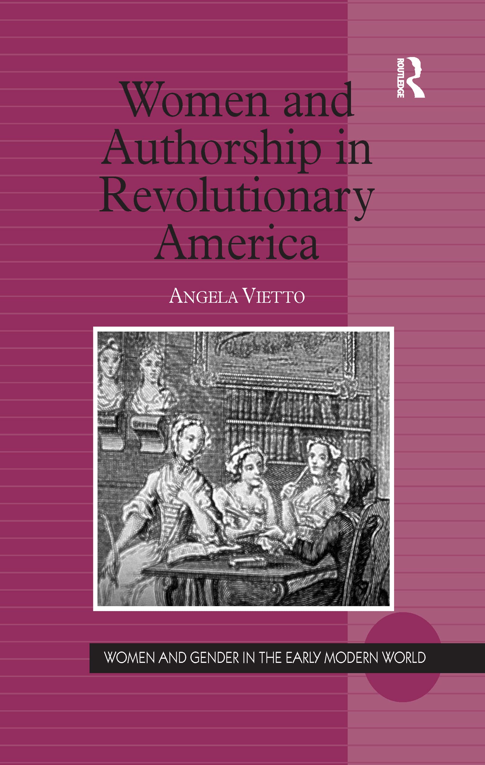 Women and Authorship in Revolutionary America (Women and Gender in the Early Modern World) Social Sciences