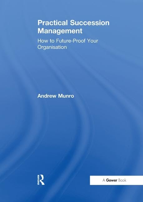 Practical Succession Management: How to Future-Proof Your Organisation Business, Finance & Career