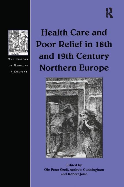 Health Care and Poor Relief in 18th and 19th Century Northern Europe (History of Medicine in Context) Medicine