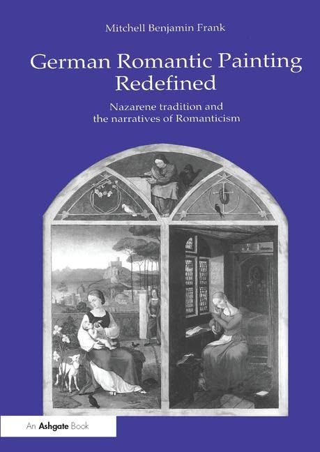 German Romantic Painting Redefined: Nazarene Tradition and the Narratives of Romanticism Philosophy