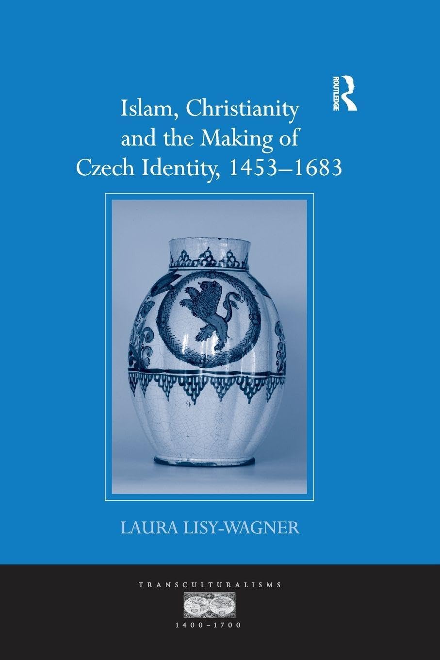 Islam, Christianity and the Making of Czech Identity, 1453-1683 Social Sciences