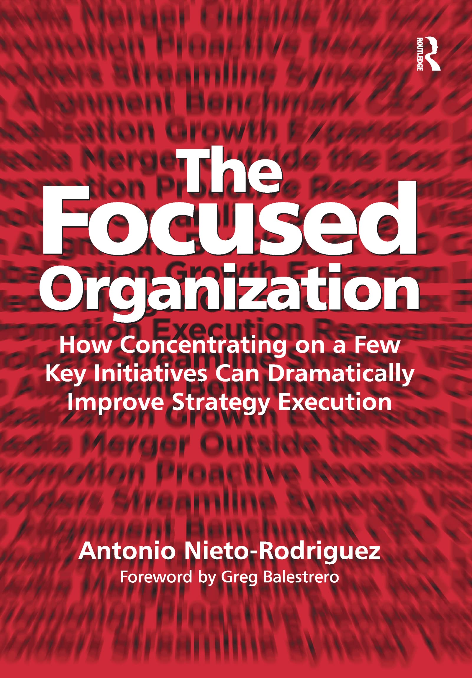 The Focused Organization: How Concentrating on a Few Key Initiatives Can Dramatically Improve Strategy Execution Law