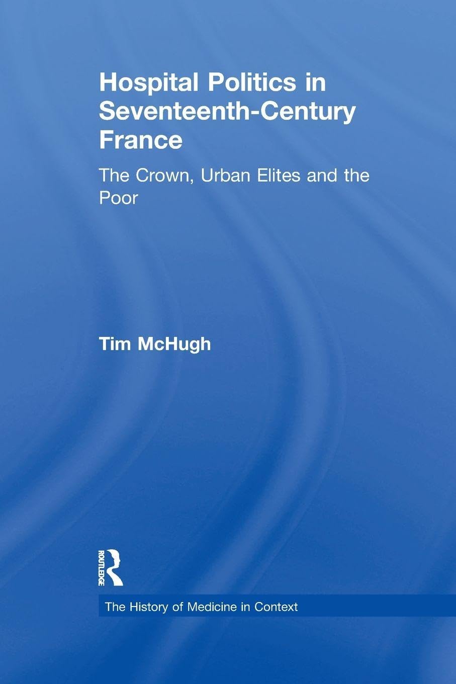 Hospital Politics in Seventeenth-Century France Medicine