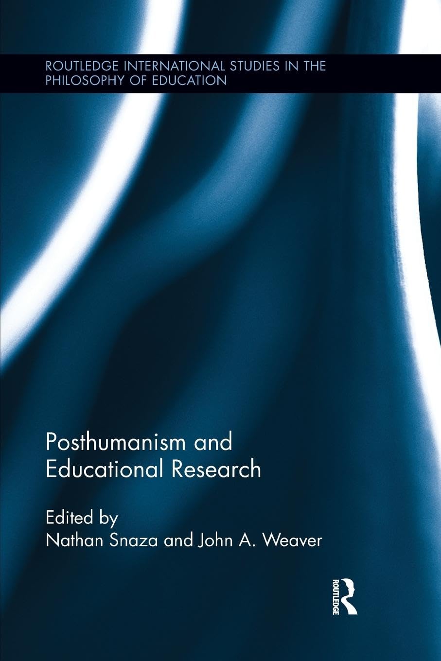 Posthumanism and Educational Research (Routledge International Studies in the Philosophy of Education, 35, Band 35) Philosophy