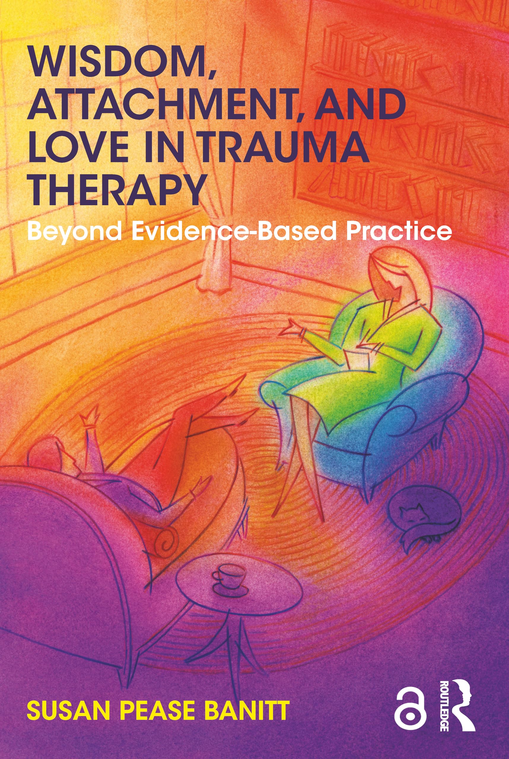 Wisdom, Attachment, and Love in Trauma Therapy: Beyond Evidence-Based Practice Medicine