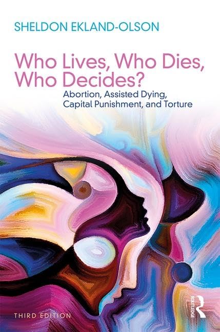 Who Lives, Who Dies, Who Decides?: Abortion, Assisted Dying, Capital Punishment, and Torture (Sociology Re-Wired) Philosophy