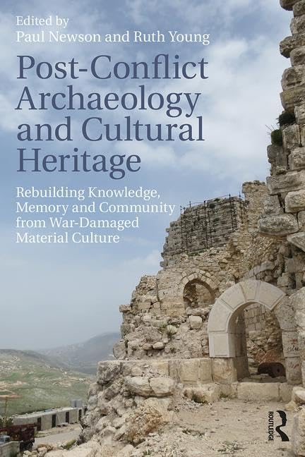 Post-Conflict Archaeology and Cultural Heritage: Rebuilding Knowledge, Memory and Community from War-Damaged Material Culture Social Sciences
