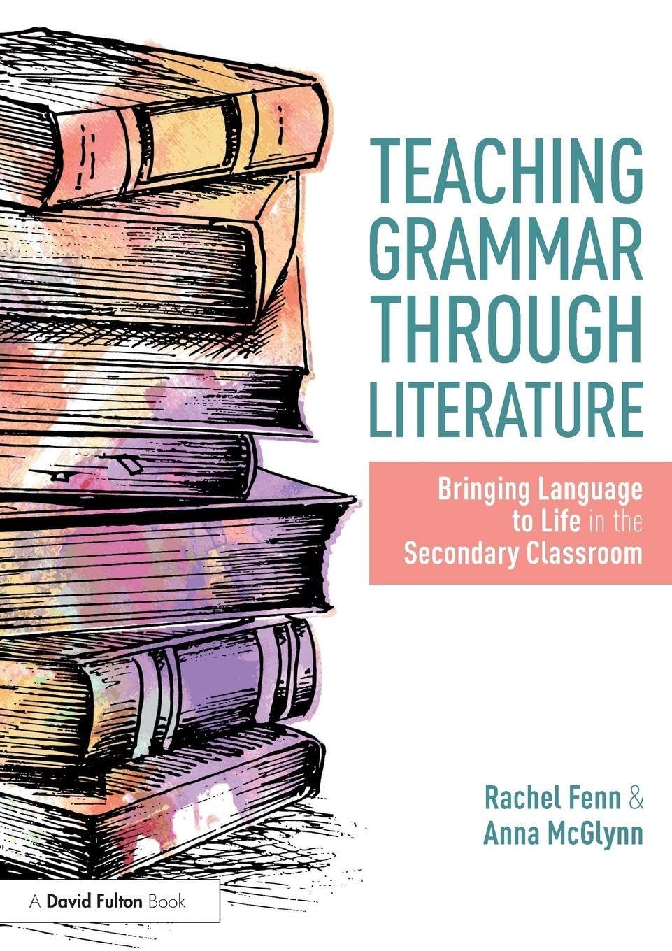 Teaching Grammar through Literature: Bringing Language to Life in the Secondary Classroom Professional & Reference Books