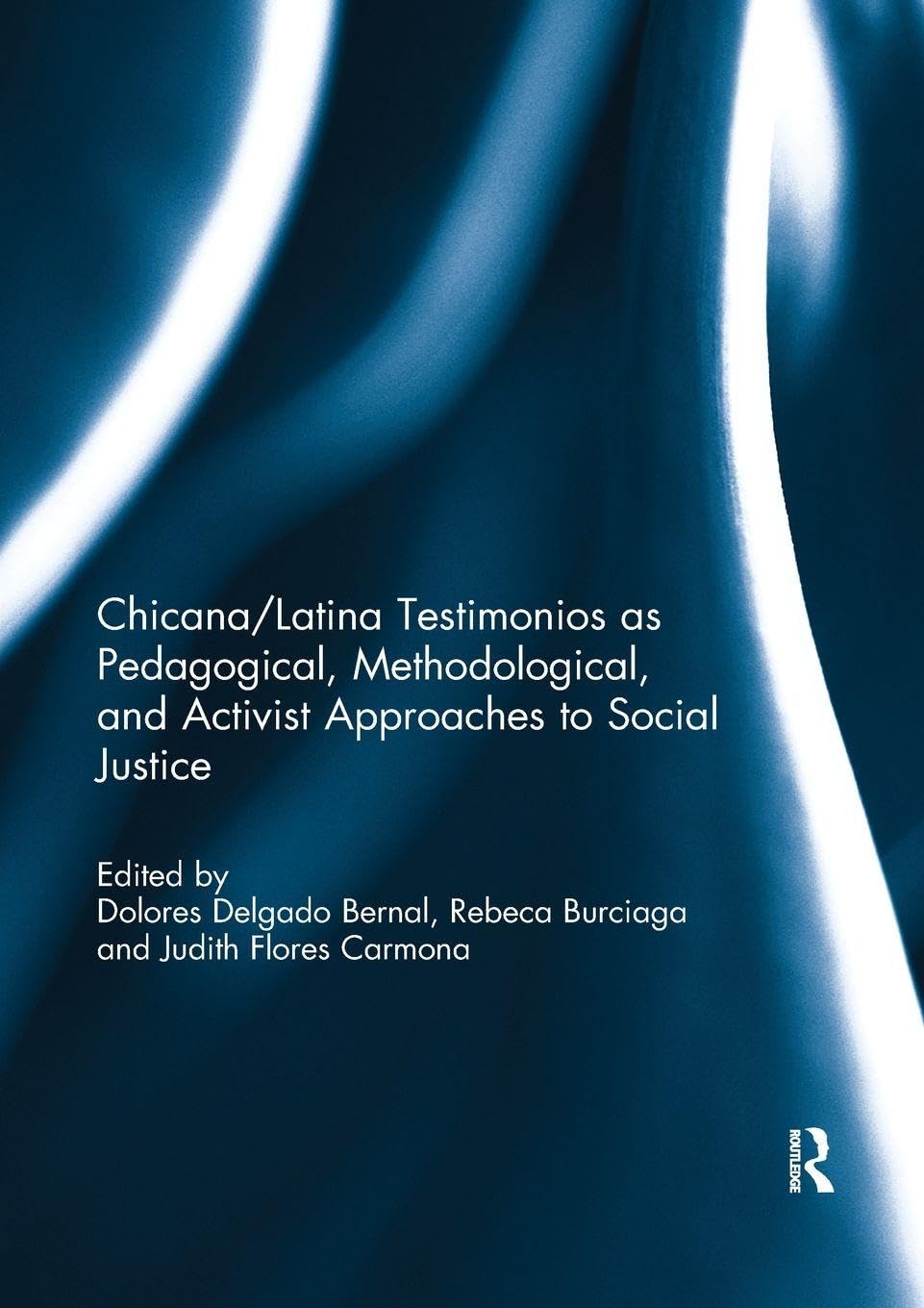 Chicana/Latina Testimonios as Pedagogical, Methodological, and Activist Approaches to Social Justice Books