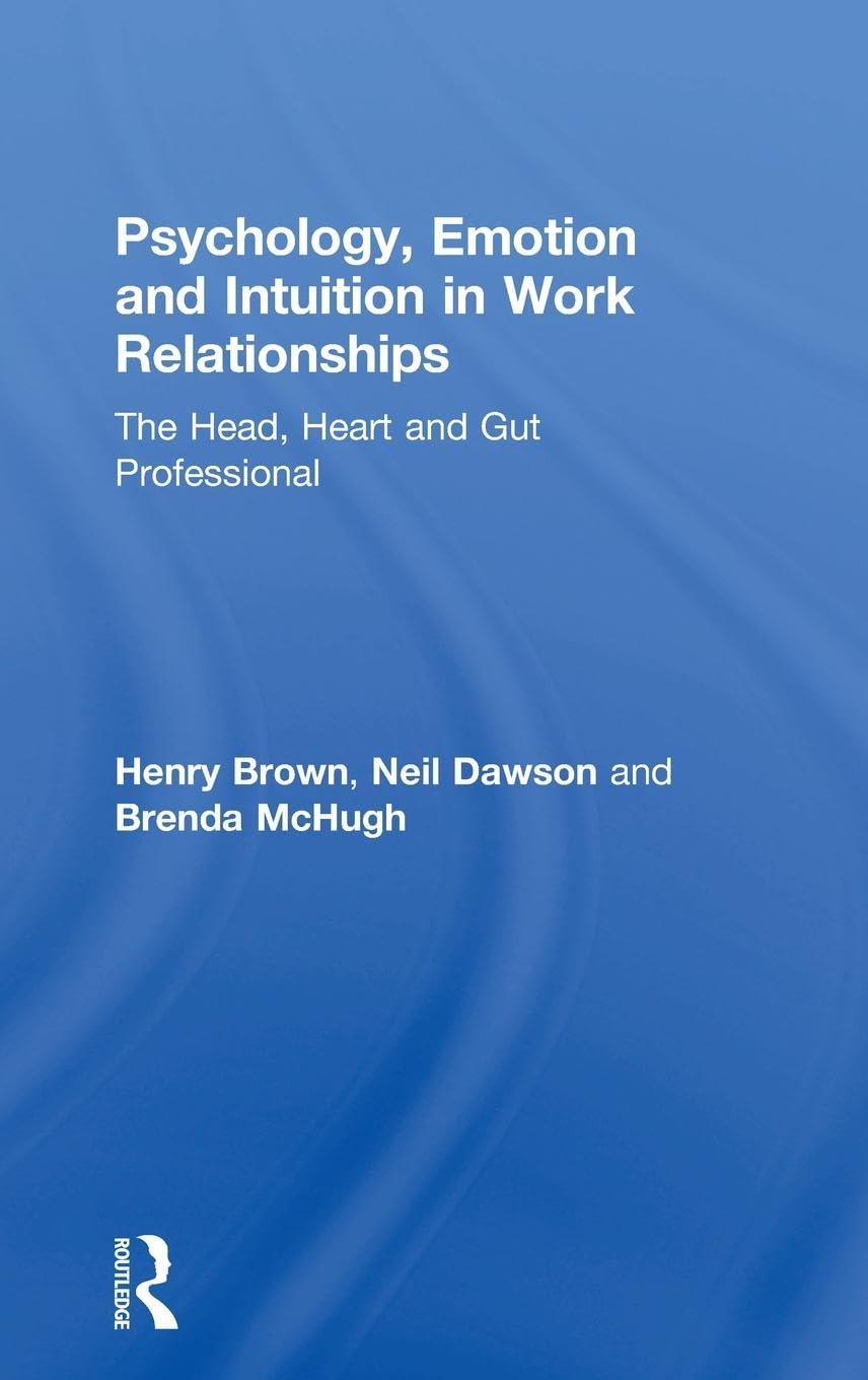 Psychology, Emotion and Intuition in Work Relationships Social Sciences