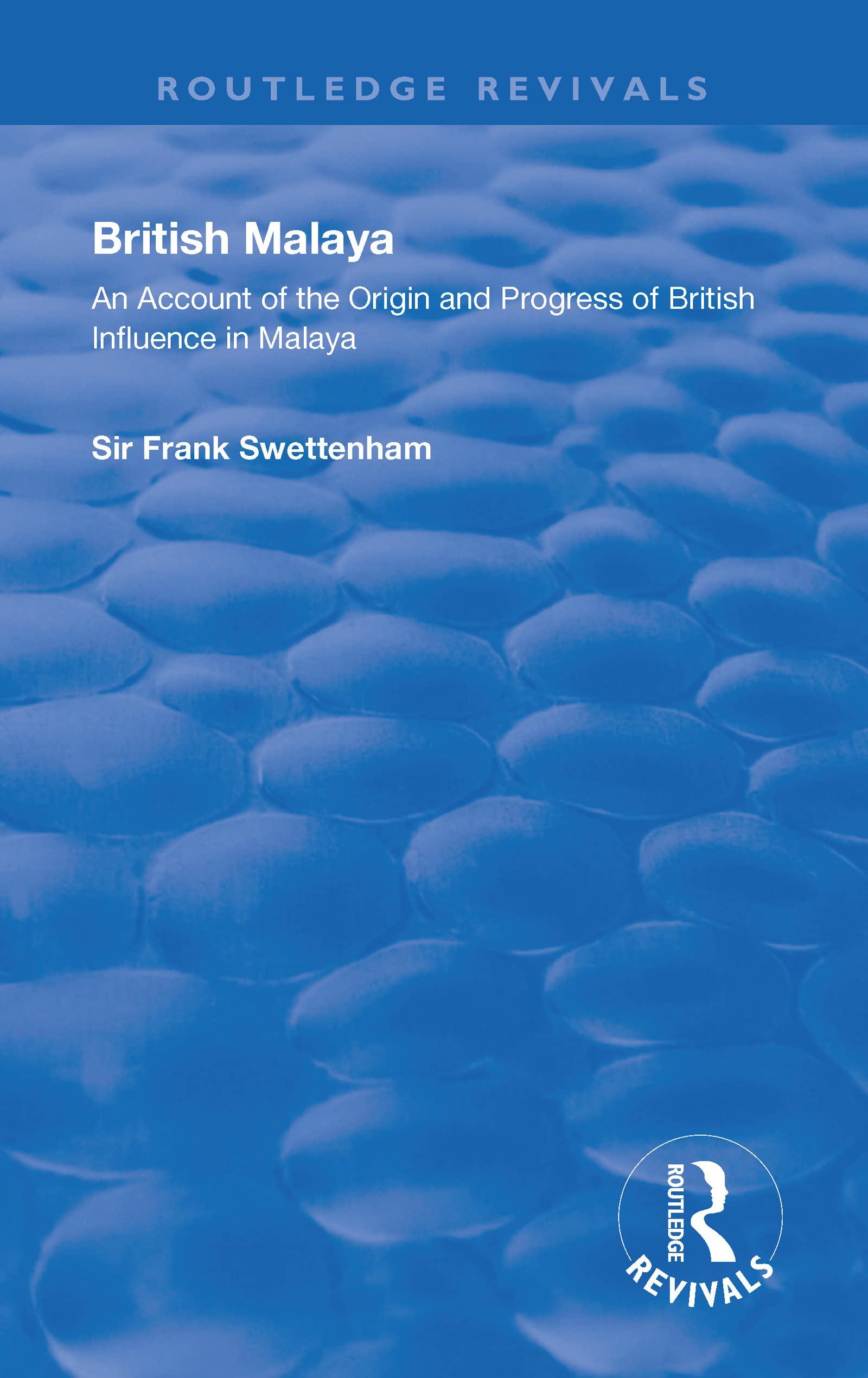 British Malaya: An Account of the Origin and Progress of British Influence in Malaya (Routledge Revivals) Social Sciences