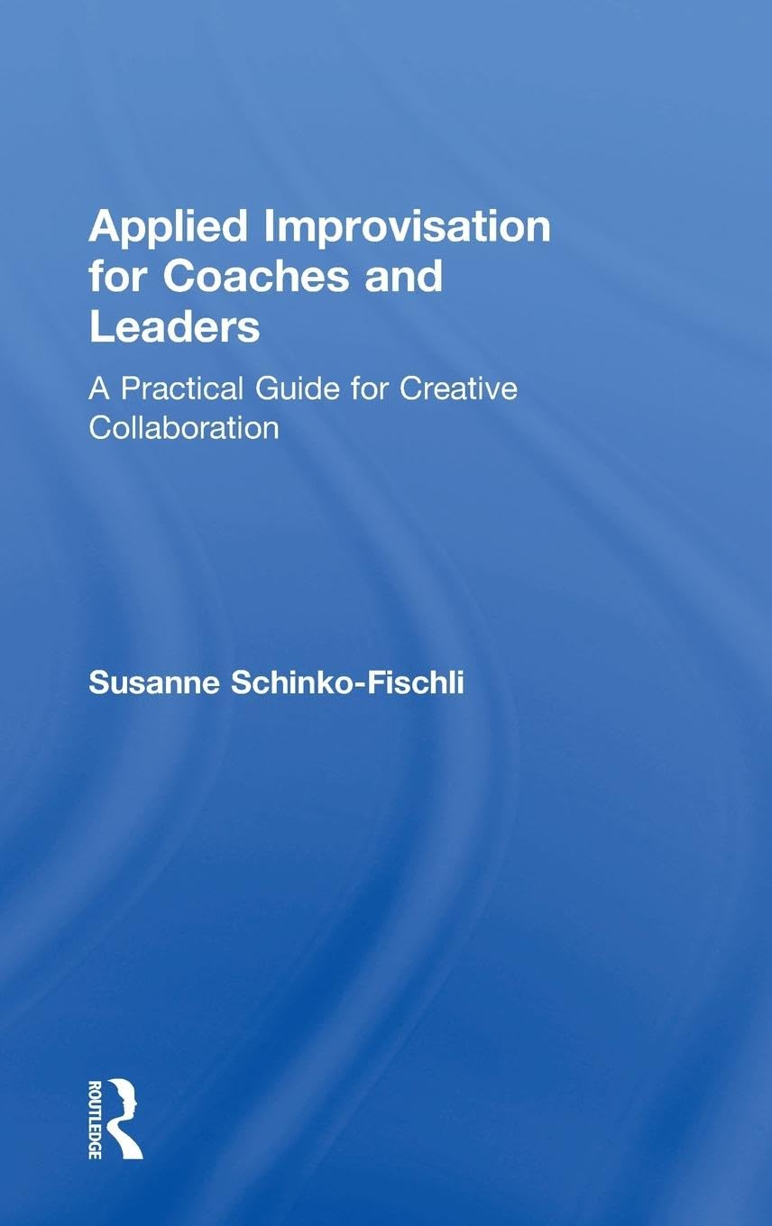 Applied Improvisation for Coaches and Leaders Social Sciences