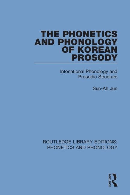 The Phonetics and Phonology of Korean Prosody: Intonational Phonology and Prosodic Structure (Routledge Library Editions: Phonetics and Phonology, Band 12) Social Sciences