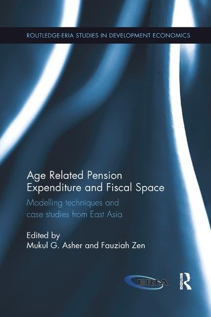 Age Related Pension Expenditure and Fiscal Space: Modelling techniques and case studies from East Asia (Routledge-eria Studies in Development Economics, 8, Band 8) Business, Finance & Career