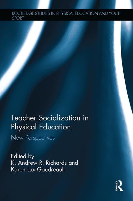 Teacher Socialization in Physical Education: New Perspectives (Routledge Studies in Physical Education and Youth Sport) Learning & Reference