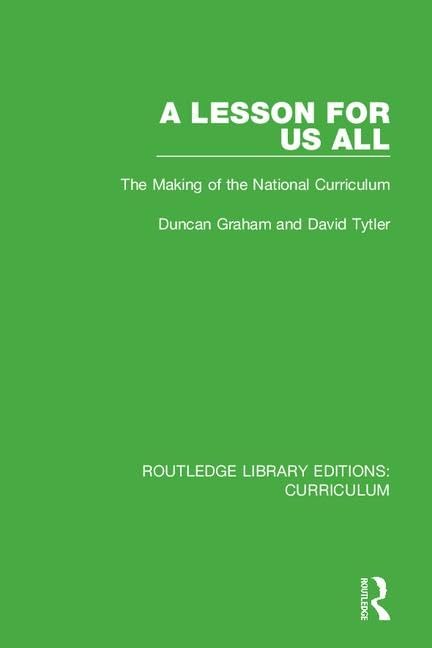 A Lesson for Us All: The Making of the National Curriculum (12) (Routledge Library Editions: Curriculum, 13, Band 12) Education & Training