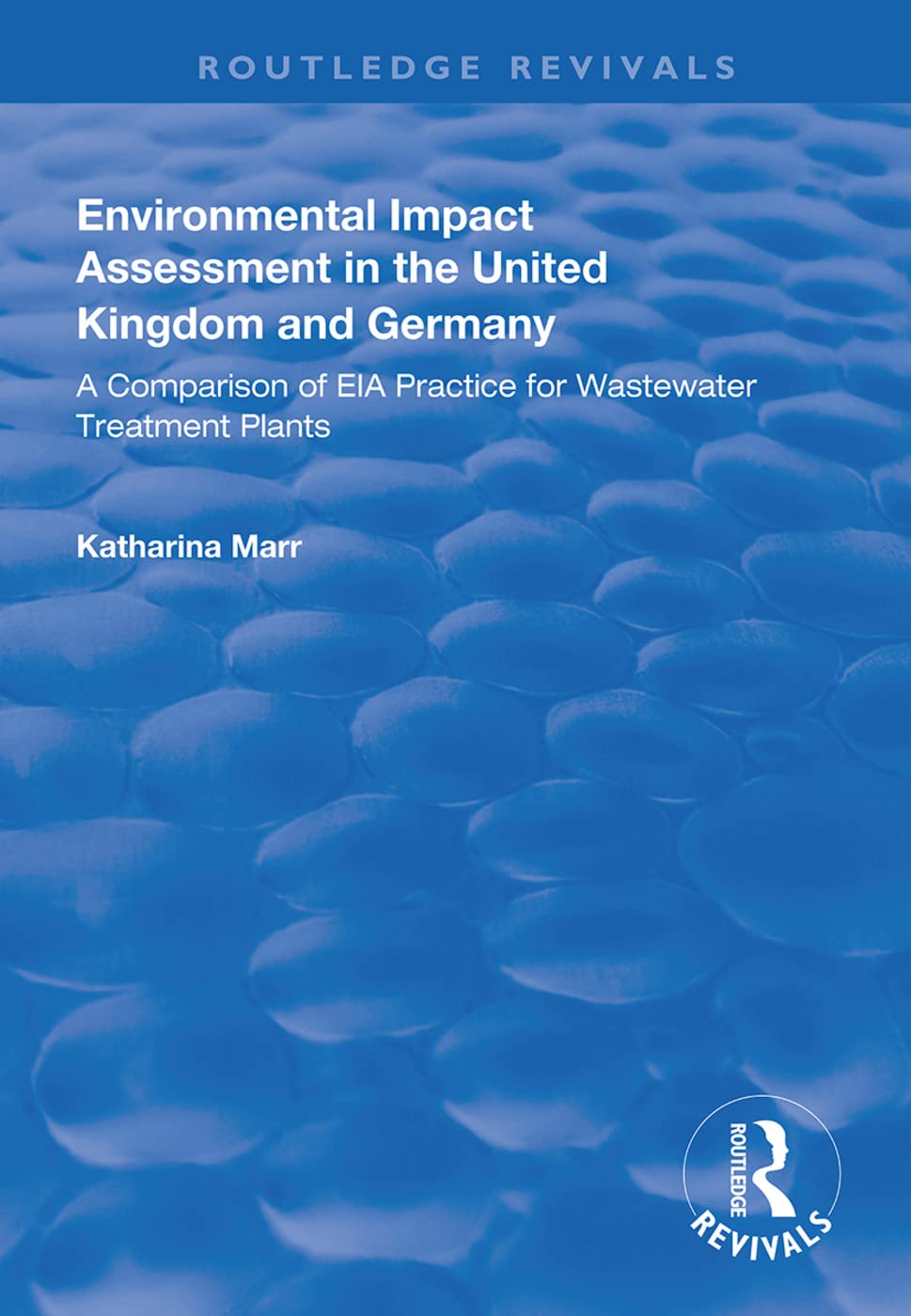 Environmental Impact Assessment in the United Kingdom and Germany: Comparision of Eia Practice for Wastewater Treatment Plants (Routledge Revivals) Books